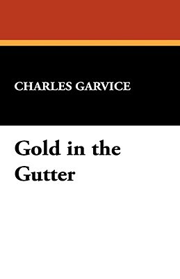Gold in the Gutter by Charles Garvice