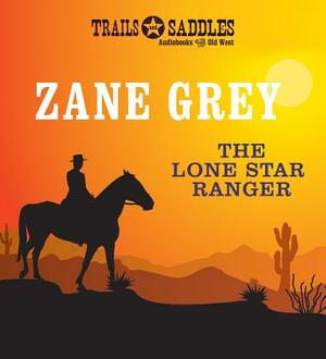 The Lone Star Ranger by Zane Grey