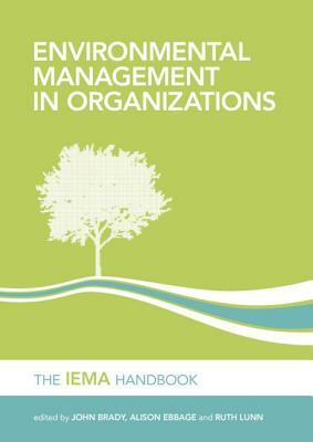 Environmental Management in Organizations: The Iema Handbook by John Brady, Ruth Lunn, Alison Ebbage