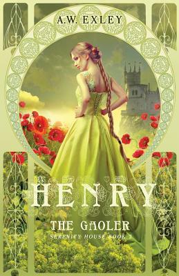 Henry, The Gaoler by A.W. Exley