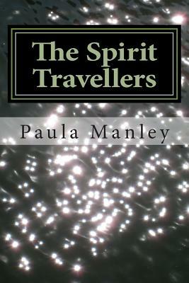 The Spirit Travellers by Paula Manley