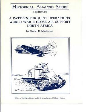 A Pattern for Joint Operations: World War II Close Air Support North Africa by U S Army Center of Military History