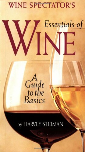 Wine Spectator's: The Essentials Of Wine by Harvey Steiman