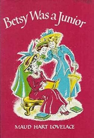 Betsy Was a Junior: A Betsy-Tacy High School Story by Maud Hart Lovelace, Vera Neville