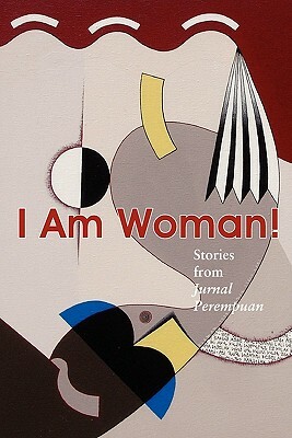 I Am Woman!: Stories from Jurnal Perempuan by Embun Kenyowati, Putu Wijaya