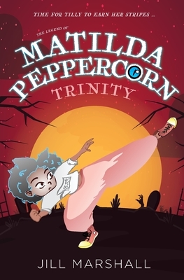 The Legend of Matilda Peppercorn: Trinity by Jill Marshall