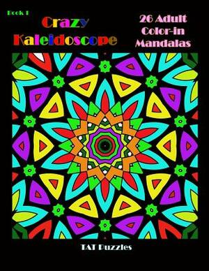 Crazy Kaleidoscope - 26 Adult Color-In Mandalas by Tat Puzzles, Margaret Gregory