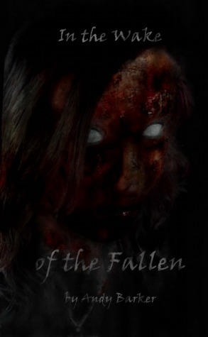 In the Wake of the Fallen Book One by Andy Barker