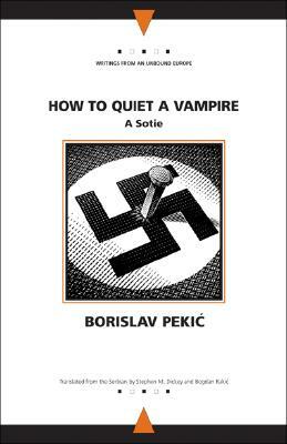 How to Quiet a Vampire: A Sotie by Borislav Pekić