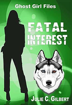 Fatal Interest by Julie C. Gilbert, Julie C. Gilbert