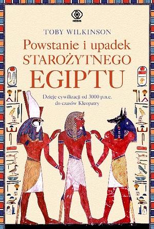 Powstanie i upadek starożytnego Egiptu by Toby Wilkinson