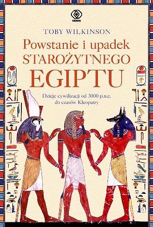 Powstanie i upadek starożytnego Egiptu by Toby Wilkinson