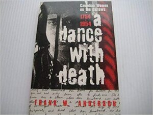 A Dance with Death: Canadian Women on the Gallows by Frank W. Anderson