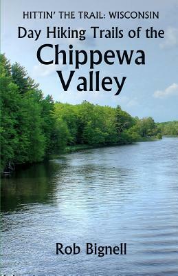 Day Hiking Trails of the Chippewa Valley by Rob Bignell