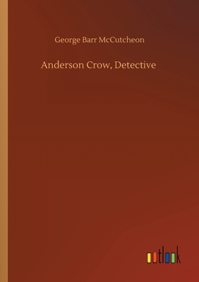 Anderson Crow, Detective by George Barr McCutcheon