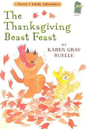 The Thanksgiving Beast Feast: A Harry & Emily Adventure by Karen Gray Ruelle, Karen Gray Ruelle