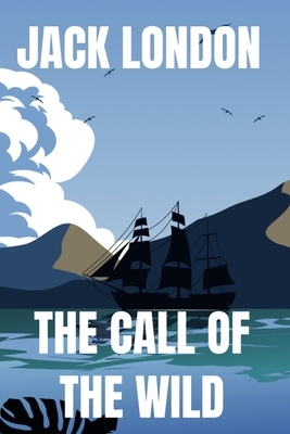Jack London The Call of The Wild: The Original Classic 1903 Edition by Jack London
