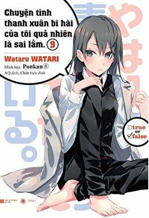 Chuyện Tình Thanh Xuân Bi Hài Của Tôi Quả Nhiên Là Sai Lầm 9 by Wataru Watari
