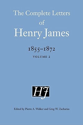 The Complete Letters of Henry James, 1855-1872 by Henry James