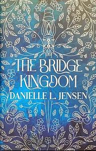 The Bridge Kingdom by Danielle L. Jensen