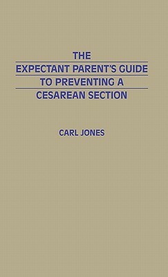 The Expectant Parent's Guide to Preventing a Cesarean Section by Carl Jones