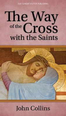 The Way of the Cross with the Saints by John Collins