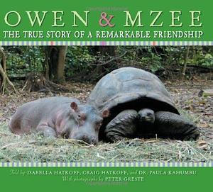 Owen & Mzee: The True Story of a Remarkable Friend by Craig Hatkoff, Isabella Hatkoff, Isabella Hatkoff, Paula Kahumbu