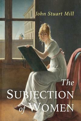 The Subjection of Women by John Stuart Mill