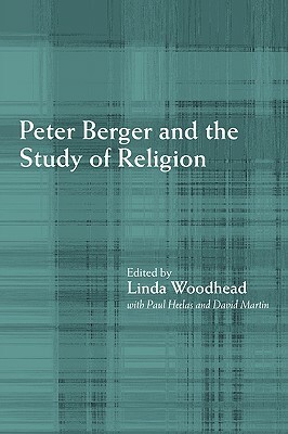 Peter Berger and the Study of Religion by Paul Heelas, David Martin, Linda Woodhead