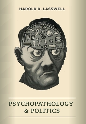 Psychopathology and Politics by Harold D. Lasswell