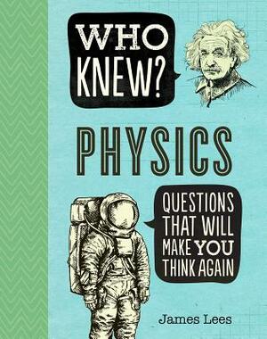 Who Knew? Physics by James Lees