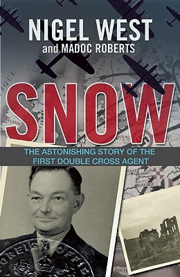 Snow: The Double Life of a World War II Spy by Nigel West, Madoc Roberts