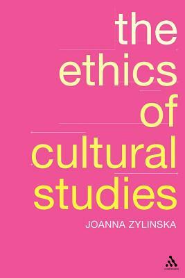 Ethics of Cultural Studies by Joanna Zylinska