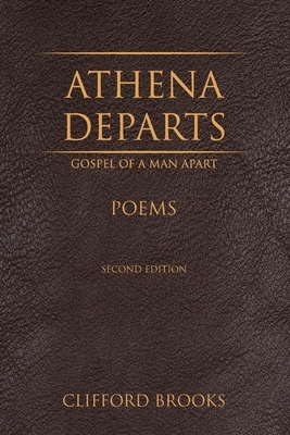 Athena Departs: Gospel of a Man Apart by Clifford Brooks