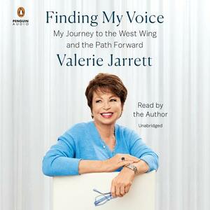 Finding My Voice: My Journey to the West Wing and the Path Forward by Valerie Jarrett