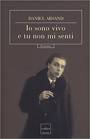 Io sono vivo e tu non mi senti by Daniel Arsand, Sara Prencipe