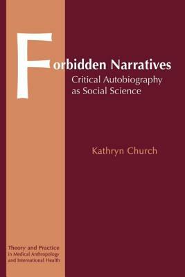 Forbidden Narratives: Critical Autobiography as Social Science by Kathryn Church