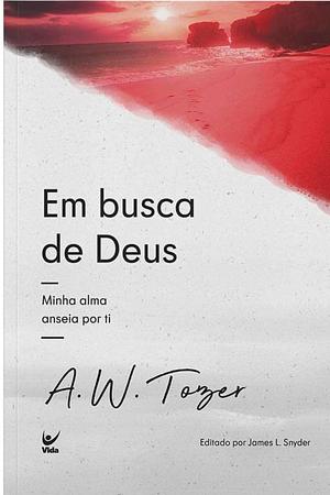 Em busca de Deus by A.W. Tozer