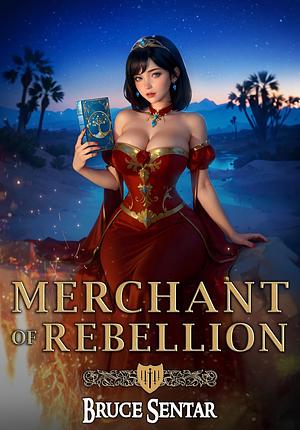 Merchant of Rebellion by Bruce Sentar