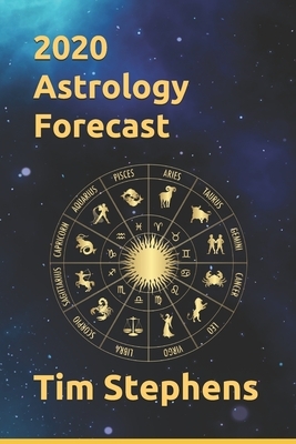 2020 Astrology Forecast: by Tim Stephens by Tim Stephens