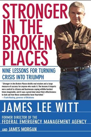 Stronger in the Broken Places: Nine Lessons for Turning Crisis into Triumph by James Morgan, James Lee Witt