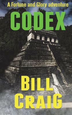 Codex: A Fortune and Glory Adventure by Bill Craig