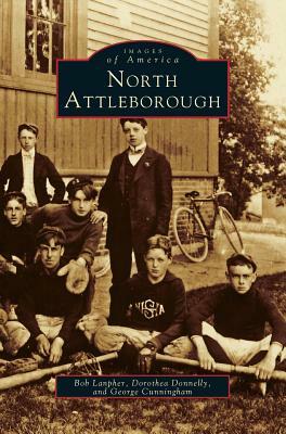 North Attleborough by George Cunningham, Dorothea Donnelly, Bob Lanpher