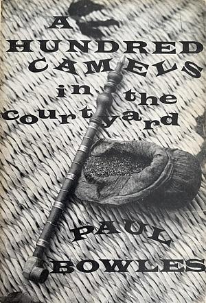 A Hundred Camels in the Courtyard by Paul Bowles