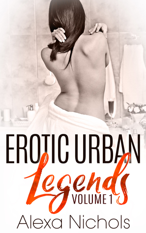 Erotic Urban Legends: Volume 1 by Alexa Nichols