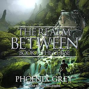 The Realm Between: The Curse by Phoenix Grey, Phoenix Grey