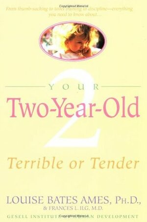 Your Two-Year-Old: Terrible or Tender by Frances L. Ilg, Louise Bates Ames, Carol C. Haber