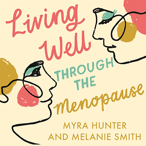 Living Well Through The Menopause: An Evidence-Based Cognitive Behavioural Guide by Melanie Smith, Myra Hunter