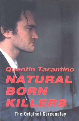 Natural Born Killers: The Original Screenplay by Quentin Tarantino