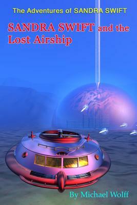 SANDRA SWIFT and the Lost Airship by Michael Wolff